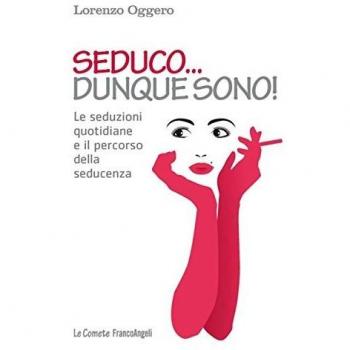 Seduco dunque sono! Le seduzioni quotidiane e il percorso della seducenza