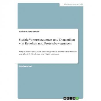Soziale Voraussetzungen und Dynamiken von Revolten und Protestbewegungen