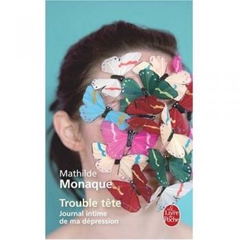 Trouble tête : journal intime d'une dépression Mathilde Monaque Le Livre de poche