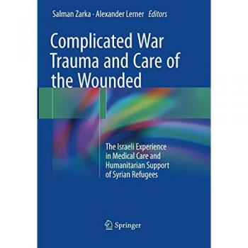 Complicated War Trauma and Care of the Wounded: The Israeli Experience in Medical Care and Humanitarian Support of Syrian Refugees