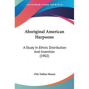 Mason, Otis Tufton: Aboriginal American Harpoons