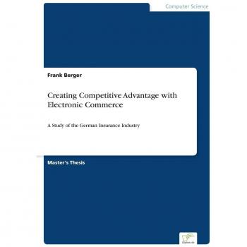 Creating Competitive Advantage with Electronic Commerce: A Study of the German Insurance Industry