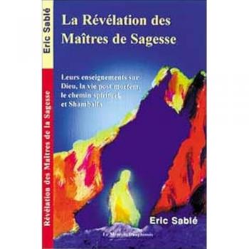 La Rÿ©vÿ©lation des Maÿ®tres de la Sagesse : Leurs enseignementrs sur Dieu, la vie post mortem, le chemin spirituel et Shambhala