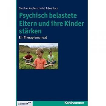 Stephan Kupferschmid Psychisch Belastete Eltern Und Ihre Kinder Stärken: Ein Therapiemanual