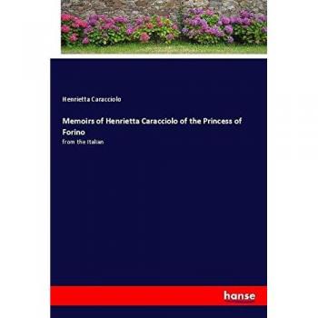 Caracciolo, Henrietta: Memoirs of Henrietta Caracciolo of the Princess of Forino