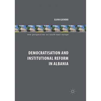 Democratisation and Institutional Reform in Albania (New Perspectives on South-East Europe)