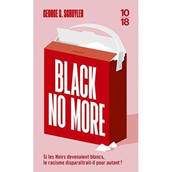 Black No More - Ou Le Récit D'étranges Et Merveilleux Travaux Scientifiques Au Pays De La Liberté Entre 1933 Et 1940 Après J.-C