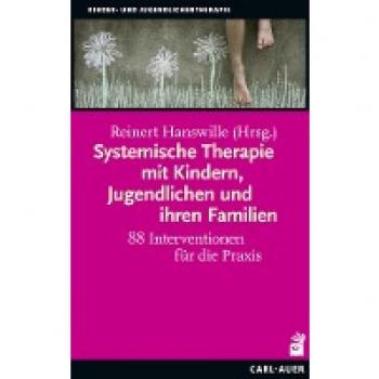 Systemische Therapie mit Kindern, Jugendlichen und ihren Familien: 88 Interventionen für die Praxis (Kinder- und Jugendlichentherapie)