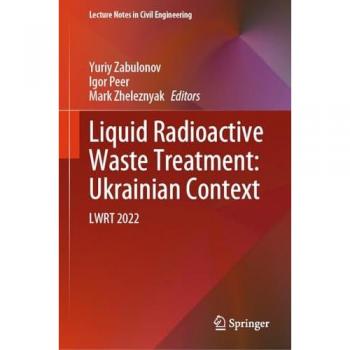Liquid Radioactive Waste Treatment: Ukrainian Context: LWRT 2022 (Lecture Notes in Civil Engineering, 469, Band 469)