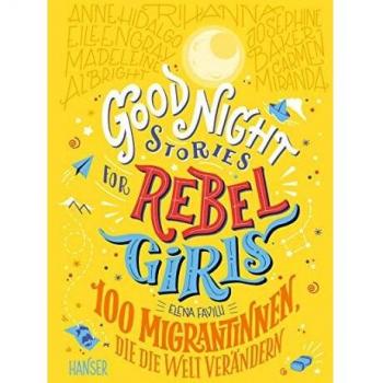 Good Night Stories for Rebel Girls - 100 Migrantinnen, die die Welt verÃ¤ndern