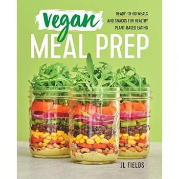 Vegan Meal Prep: Ready-To-Go Meals and Snacks for Healthy Plant-Based Eating