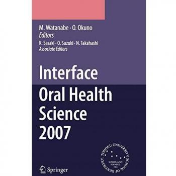 Interface Oral Health Science 2007: Proceedings of the 2nd International Symposium for Interface Oral Health Science, Held in S - M. Watanabe, O. Okuno, K. Sasaki, N. Takahashi et O. Suzuki