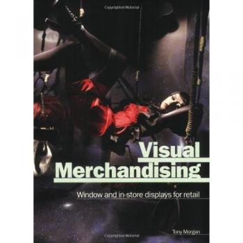 Visual Merchandising: Windows and In-Store Displays for Retail: Window and In-Store Displays for Retail