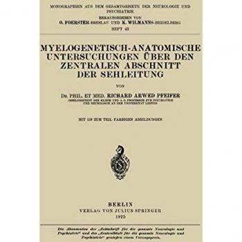 Myelogenetisch-Anatomische Untersuchungen Über den Zentralen Abschnitt der Sehleitung (Monographien aus dem Gesamtgebiete der Neurologie und Psychiatrie, 43, Band 43)