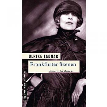Ulrike Ladnar Frankfurter Szenen: Historischer Roman (Historische Romane Im Gmeiner-Verlag)