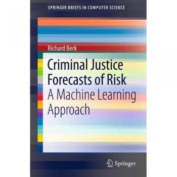 Criminal Justice Forecasts of Risk: A Machine Learning Approach (SpringerBriefs in Computer Science)