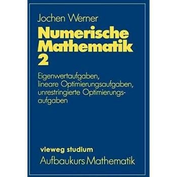 Vieweg Studium, Nr.33, Numerische Mathematik: Eigenwertaufgaben, lineare Optimierungsaufgaben, unrestringierte Optimierungsaufgaben