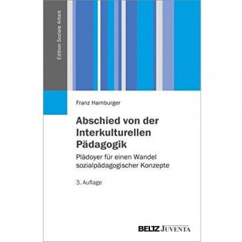 Abschied von der Interkulturellen Pädagogik: Plädoyer für einen Wandel sozialpädagogischer Konzepte (Edition Soziale Arbeit)