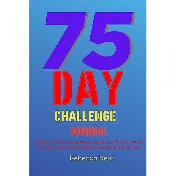 75 Day Challenge 75 Days To Mental Toughness Health and Fitness Journal To Keep Track of Food Water Exercise & Weight Loss