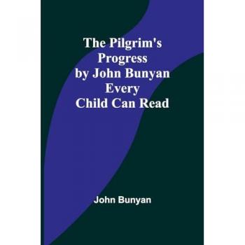 The Pilgrims Progress by John Bunyan Every Child Can Read - John Bunyan - Alpha Editions - Livre en Anglais