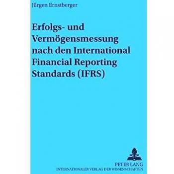 Erfolgs- und Vermögensmessung nach International Financial Reporting Standards (IFRS): Dissertationsschrift (Regensburger Beitr - Jürgen Ernstberger