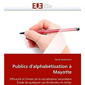 Publics d'alphabétisation à Mayotte: Efficacité et limites de la socialisation secondaire Étude de quelques cas d'individus en échec (Omn.Univ.Europ.)