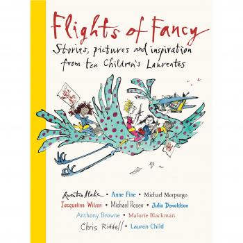 Flights of Fancy : Stories, pictures and inspiration from ten Children's Laureates