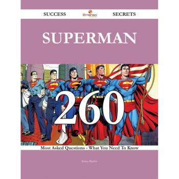 Vitalsource Technologies, Inc. Superman 260 Success Secrets - 260 Most Asked Questions On Superman - W