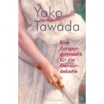 Tawada, Yoko: Eine Zungengymnastik für die Genderdebatte