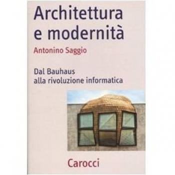 Architettura e modernità. Dal Bauhaus alla rivoluzione informatica