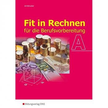 Fit in Rechnen A: für die Berufsvorbereitung Lehr-/Fachbuch