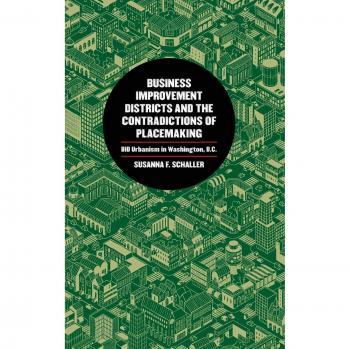 Business Improvement Districts and the Contradictions of Placemaking: BID Urbanism in Washington, D.C.