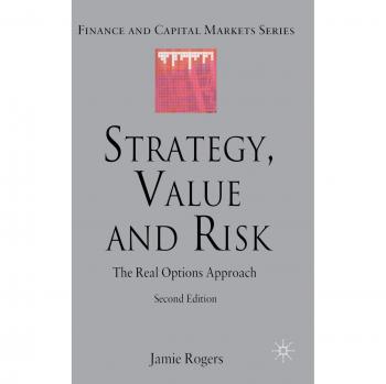 Strategy, Value and Risk: The Real Options Approach (Finance and Capital Markets Series)
