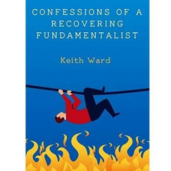 Confessions of a Recovering Fundamentalist by Keith Ward
