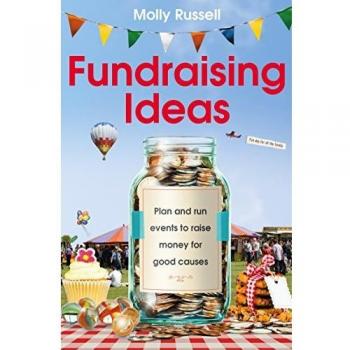 Fundraising Ideas: Plan And Run Events To Raise Money For Good Causes (Paperback)