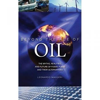 Beyond the Age of Oil: The Myths, Realities, and Future of Fossil Fuels and Their Alternatives