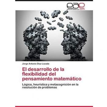 El desarrollo de la flexibilidad del pensamiento matemático: Lógica, heurística y metacognición en la resolución de problemas