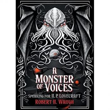 A Monster of Voices: Speaking for H. P. Lovecraft (The Robert H. Waugh Library of Lovecraftian Criticism)