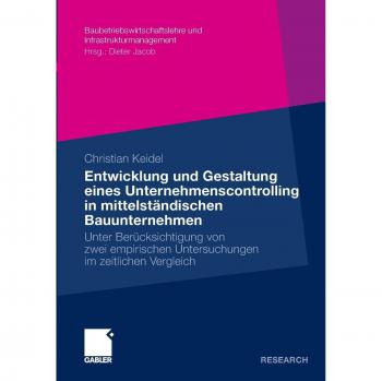 Entwicklung und Gestaltung eines Unternehmenscontrolling in Mittelständischen Bauunternehmen: Unter Berücksichtigung von Zwei Empirischen ... und Infrastrukturmanagement)