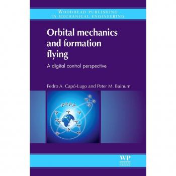 Orbital Mechanics and Formation Flying: A Digital Control Perspective by Vitalsource Technologies, Inc
