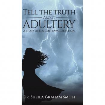 Tell the Truth About Adultery: A Story of Love, Betrayal, and Hope