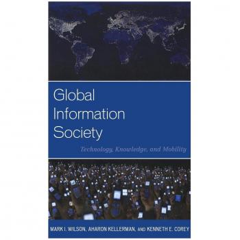 Global Information Society: Technology, Knowledge, and Mobility (Human Geography in the Twenty-first Century: Issues and Applications)