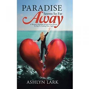 Paradise Seems So Far Away: A Woman's Heartfelt Journey From Passion To Pain To Finding Peace Again