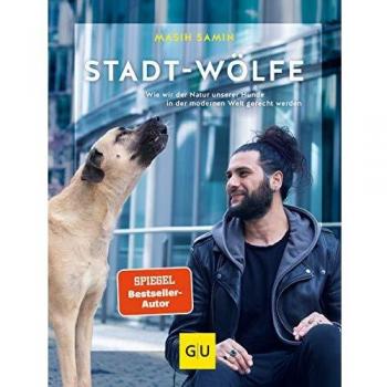 Stadt-Wölfe: Wie wir der Natur unserer Hunde in der modernen Welt gerecht werden (GU Tier Spezial)