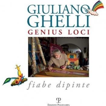 Giuliano Ghelli. Genius loci. Fiabe dipinte. Ediz. illustrata