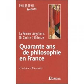 Quarante ans de philosophie en France : La Pensée singulière. De Sartre à Deleuze (Philosophie Pré)