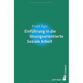 Einführung in die lösungsorientierte Soziale Arbeit (Carl-Auer Compact)