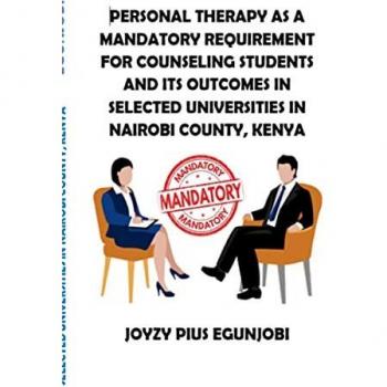 PERSONAL THERAPY AS A MANDATORY REQUIREMENT FOR COUNSELING STUDENTS AND ITS OUTCOMES IN SELECTED UNIVERSITIES IN NAIROBI COUNTY, KENYA