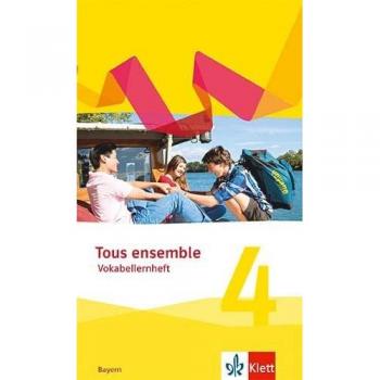 Tous ensemble 4. Ausgabe Bayern: Vokabellernheft 4. Lernjahr (Tous ensemble. Ausgabe Bayern ab 2019)