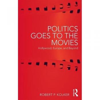 Politics Goes to the Movies: Hollywood, Europe, and Beyond - [Version Originale]